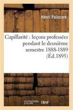 Capillarité Leçons Professées Pendant Le Deuxième Semestre 1888-1889