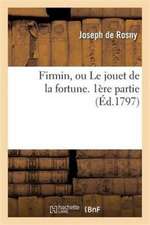 Firmin, Ou Le Jouet de la Fortune. 1ère Partie