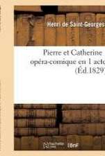 Pierre Et Catherine, Opéra-Comique En 1 Acte