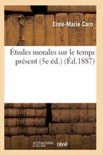 Études Morales Sur Le Temps Présent 5e Éd.