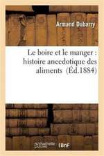 Le Boire Et Le Manger: Histoire Anecdotique Des Aliments