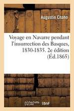 Voyage En Navarre Pendant l'Insurrection Des Basques, 1830-1835. 2e Édition