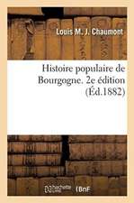 Histoire Populaire de Bourgogne. 2e Édition