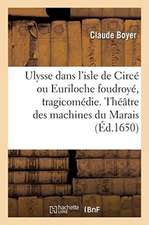 Ulysse Dans l'Isle de Circé Ou Euriloche Foudroyé, Tragicomédie. Théâtre Des Machines Du Marais