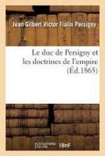 Le Duc de Persigny Et Les Doctrines de l'Empire