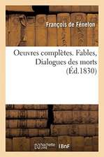 Oeuvres Complètes. Fables, Dialogues Des Morts