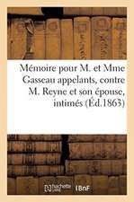 Mémoire À Consulter Pour M. Et Mme Gasseau Appelants, Contre M. Reyne Et Son Épouse: M. Gauthier, M. Marcellin Et Son Épouse. M. Violès Et Son Épouse,