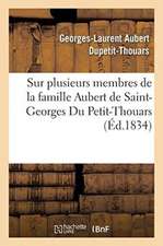 Notices Biographiques Sur Plusieurs Membres de la Famille Aubert de Saint-Georges Du Petit-Thouars: Destinées À Leurs Parens Et À Leurs Amis