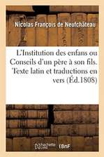 L'Institution Des Enfans Ou Conseils d'Un Père À Son Fils: Texte Latin Et Traductions En Vers Italiens, Espagnols Et Allemands