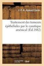 Traitement Des Tumeurs Épithéliales Par Le Caustique Arsénical