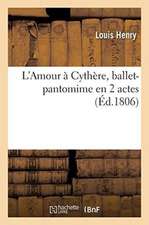 L'Amour À Cythère, Ballet-Pantomime En 2 Actes