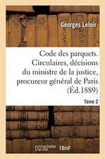 Code Des Parquets. Tome 2: Analyse Des Circulaires Et Décisions Du Ministre de la Justice Et Du Procureur Général de Paris