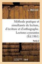 Méthode Pratique Et Simultanée de Lecture, d'Écriture Et d'Orthographe. Partie 2. Lectures Courantes