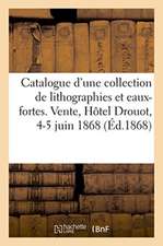 Catalogue d'Une Belle Collection de Lithographies Et Eaux-Fortes Modernes Par Charlet, Decamps: Gavarni, Ingres, Raffet, Bonington, Géricault. Vente,