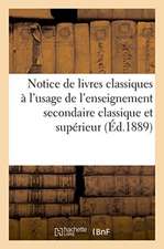 Notice de Livres Classiques À l'Usage de l'Enseignement Secondaire Classique Et Supérieur