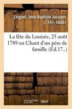 La Fête Du Louisée, 25 Août 1789 Ou Chant d'Un Père de Famille