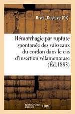 de l'Hémorrhagie Par Rupture Spontanée Des Vaisseaux Du Cordon Dans Le Cas d'Insertion Vélamenteuse