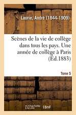 Scènes de la Vie de Collège Dans Tous Les Pays. Tome 5. Une Année de Collège À Paris