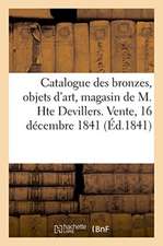 Catalogue Des Bronzes, Objets d'Art, de Curiosité, de Fantaisie Et d'Étrennes: Magasin de M. Hte Devillers. Vente, 16 Décembre 1841