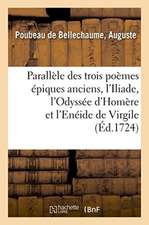 Seconde Lettre Et Critique Générale. Parallèle Des Trois Poèmes Épiques Anciens, l'Iliade, l'Odyssée