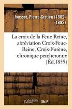 La Croix de la Feue Reine, Par Abréviation Croix-Feue-Reine, Croix-Furène, Chronique Percheronne