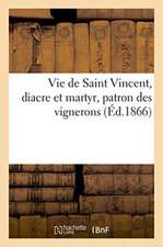 Vie de Saint Vincent, Diacre Et Martyr, Patron Des Vignerons