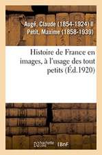 Histoire de France En Images, À l'Usage Des Tout Petits. Grands Faits, Anecdotes, Images