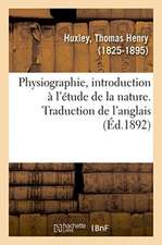 Physiographie, Introduction À l'Étude de la Nature. Traduction de l'Anglais