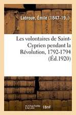 Les Volontaires de Saint-Cyprien Pendant La Révolution, 1792-1794