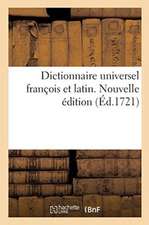 Dictionnaire Universel François Et Latin. Nouvelle Édition