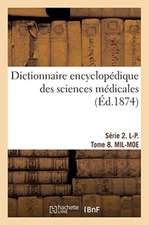 Dictionnaire Encyclopédique Des Sciences Médicales. Série 2. L-P. Tome 8. Mil-Moe