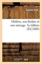 Molière, Son Théâtre Et Son Ménage. 3e Édition