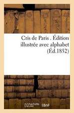 Cris de Paris . Édition Illustrée Avec Alphabet