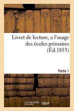 Livret de Lecture, À l'Usage Des Écoles Primaires, Partie 1