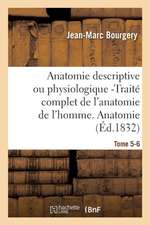 Anatomie Descriptive Ou Physiologique -Traité Complet de l'Anatomie de l'Homme. Tome 5-6