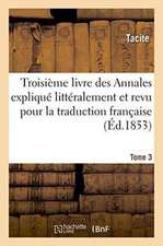 Les Auteurs Latins Expliqués d'Après Une Méthode Nouvelle Par Deux Traductions Tome 3: Françaises. Tacite. Livre Des Annales