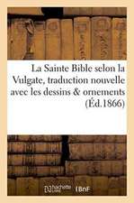 La Sainte Bible Selon La Vulgate Traduction Nouvelle Avec Dessins & Ornements