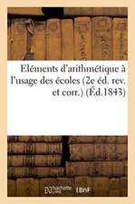 Eléments d'Arithmétique À l'Usage Des Écoles 2e Éd. Rev. Et Corr.