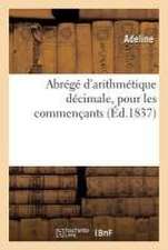 Abrégé d'Arithmétique Décimale, Pour Les Commençants