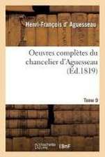 Oeuvres Complètes Du Chancelier Tome 9