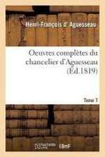 Oeuvres Complètes Du Chancelier Tome 7