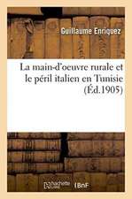 La Main-d'Oeuvre Rurale Et Le Péril Italien En Tunisie