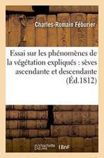 Essai Sur Les Phénomènes de la Végétation Expliqués Par Les Mouvements Des Sèves