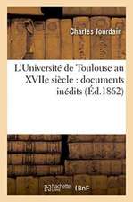 L'Université de Toulouse Au Xviie Siècle: Documents Inédits