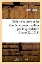 Délit de Hausse Sur Les Denrées Et Marchandises Par La Spéculation Illicite Accaparement, Agiotage