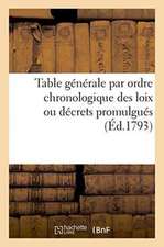 Table Générale Par Ordre Chronologique Des Loix Ou Décrets Promulgués