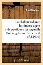 La Chaleur Radiante Lumineuse Agent Thérapeutique: Les Appareils Dowsing, Bains d'Air: Chaud Jusqu'à 260° Centigrades, Bains de Chaleur Et de Lumière