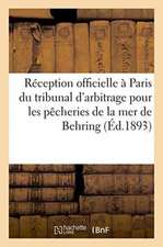 Réception Officielle À Paris Du Tribunal d'Arbitrage Pour Les Pêcheries de la Mer de: Behring 23 Mars 1893