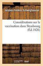 Considérations Sur La Vaccination Dans Strasbourg: Suggérées Par Le Mémoire Sur La Petite Vérole Vraie Et Fausse Et Sur La Vaccine