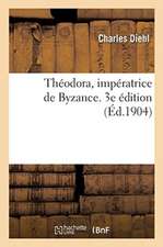 Théodora, Impératrice de Byzance. 3e Édition